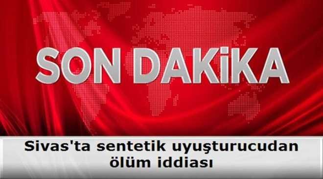 Sivas`taki Sentetik Uyuşturucudan Ölüm İddiası