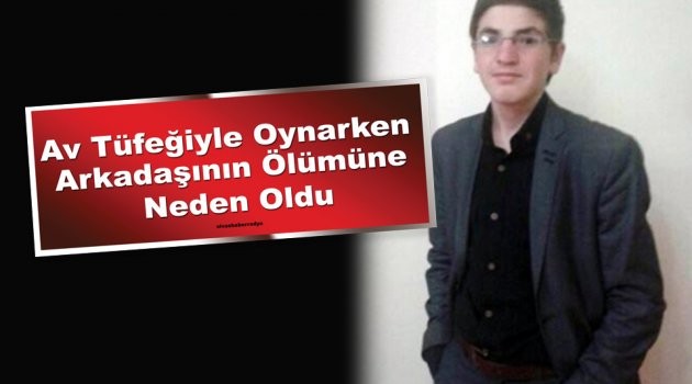 Av Tüfeğiyle Oynarken Arkadaşının Ölümüne Neden Oldu