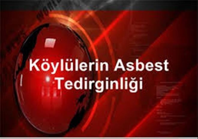 Köylülerin Asbest Tedirginliği