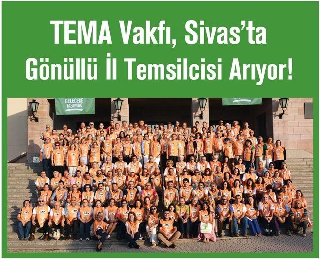 TEMA Vakfı, Sivas´ta Gönüllü İl Temsilcisi Arıyor! 