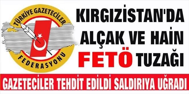 TGF´YE BİŞKEK´TEFETÖ KUMPASI