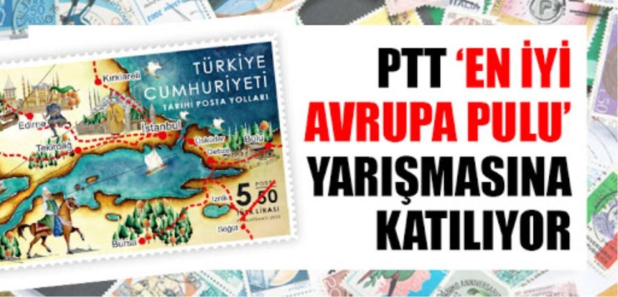 PTT ‘EN İYİ AVRUPA PULU’  YARIŞMASINA KATILIYOR