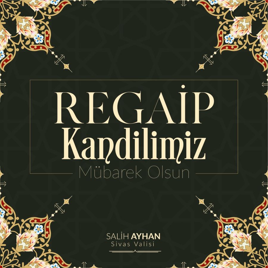  Sivas Valisi Salih Ayhan’ın Regaip Kandili Mesajı