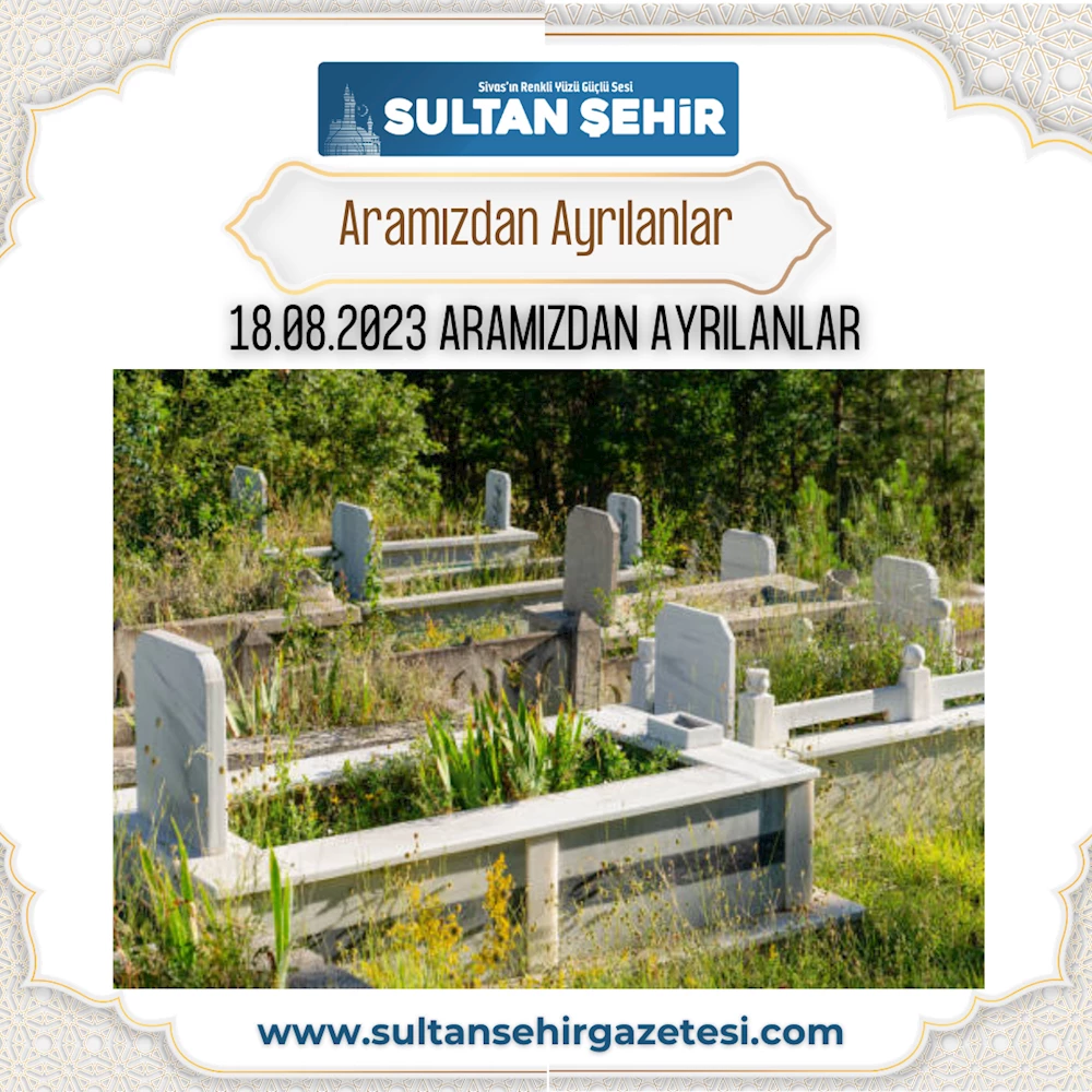 18.08.2023 ARAMIZDAN AYRILANLAR