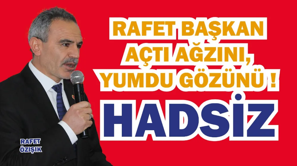 Özışık, açtı ağzını yumdu gözünü!