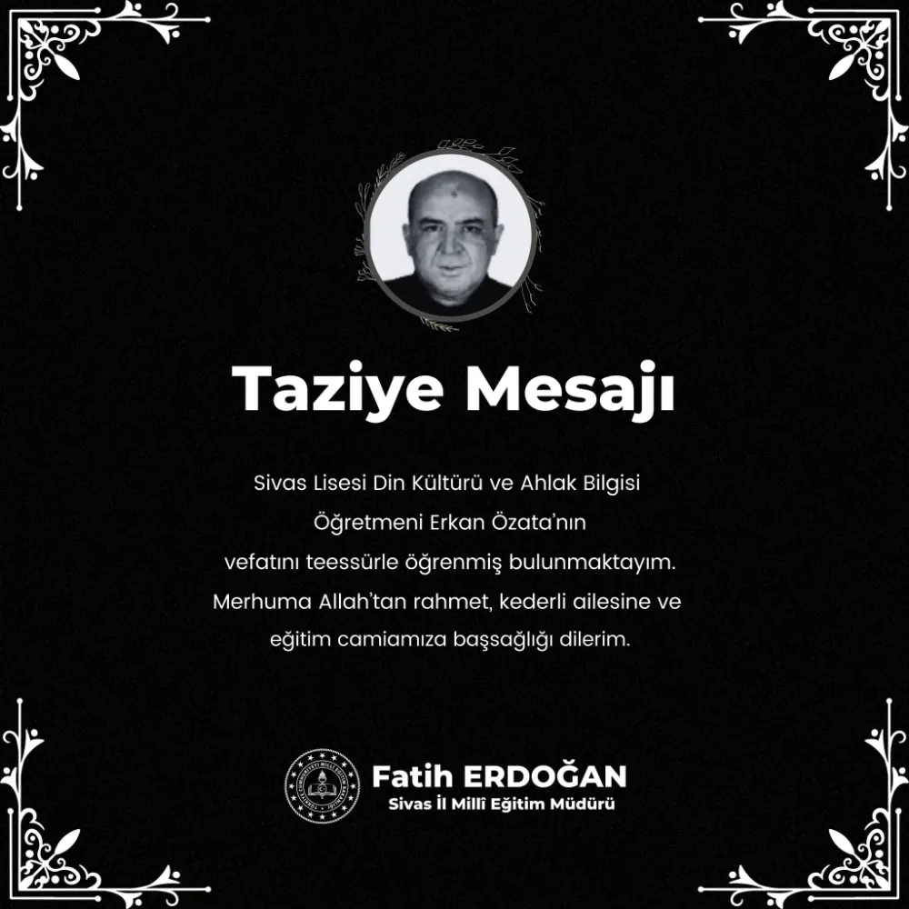 Sivas Eğitim Camiasının Acı Kaybı: Erkan Özata Vefat Etti