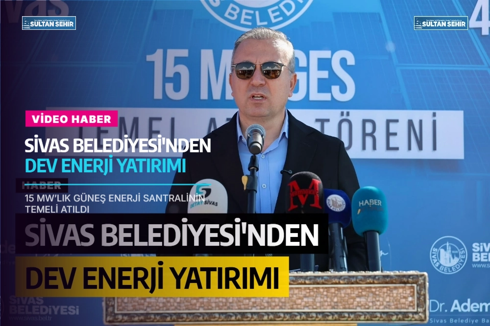 (VİDEOLU HABER) SİVAS BELEDİYESİ'NDEN DEV ENERJİ YATIRIMI