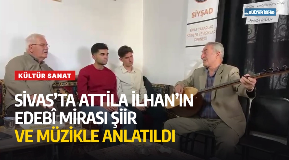 Sivas’ta Attila İlhan’ın Edebî Mirası Şiir ve Müzikle Anlatıldı