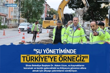 "SU YÖNETİMİNDE TÜRKİYE’YE ÖRNEĞİZ"