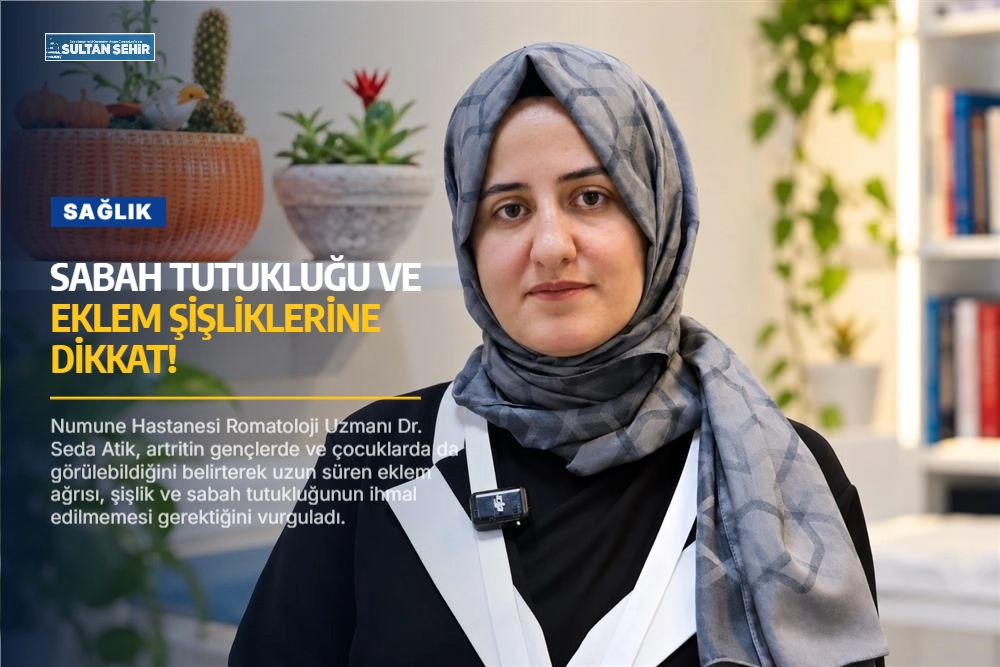 Sabah tutukluğu ve eklem şişliklerine dikkat!