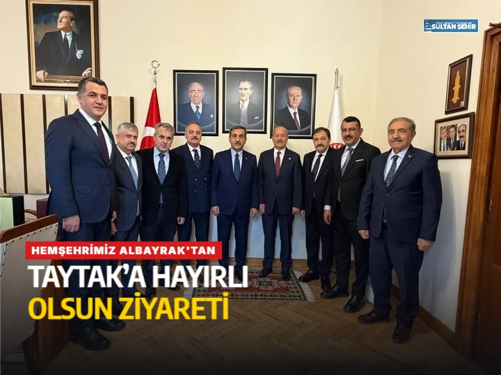 Hemşehrimiz Albayrak'tan Taytak’a hayırlı olsun ziyareti