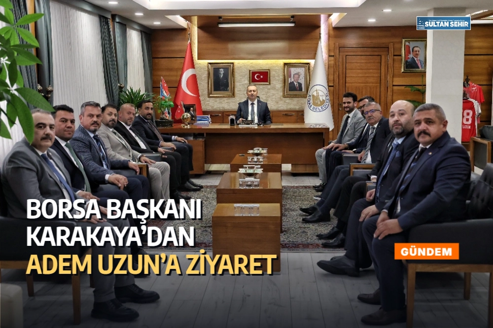 Borsa Başkanı Karakaya’dan Adem Uzun’a ziyaret