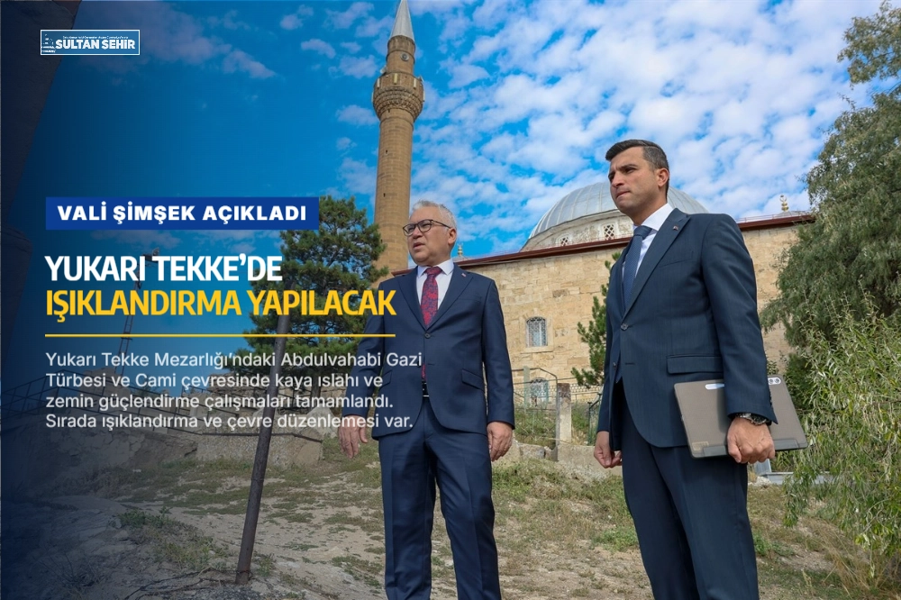 Vali Şimşek açıkladı: Yukarı Tekke’de ışıklandırma yapılacak