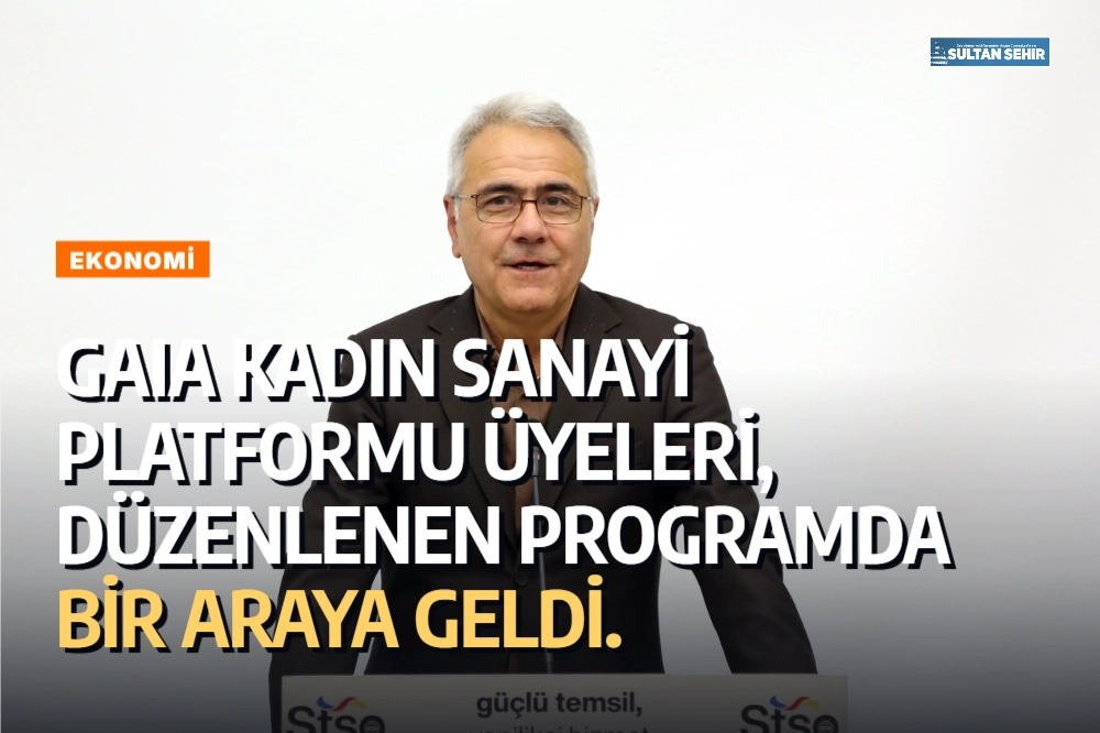 GAIA Kadın Sanayi Platformu üyeleri, düzenlenen programda bir araya geldi.