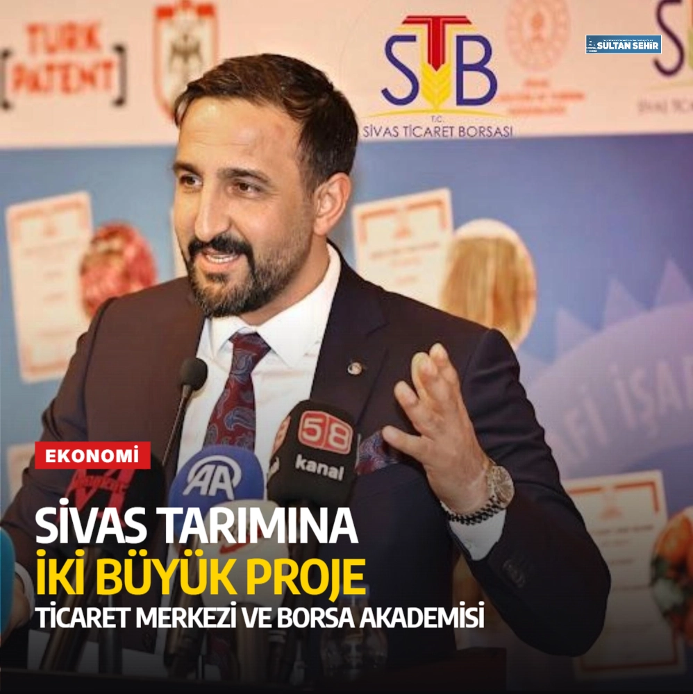 Sivas Tarımına İki Büyük Proje: Ticaret Merkezi ve Borsa Akademisi