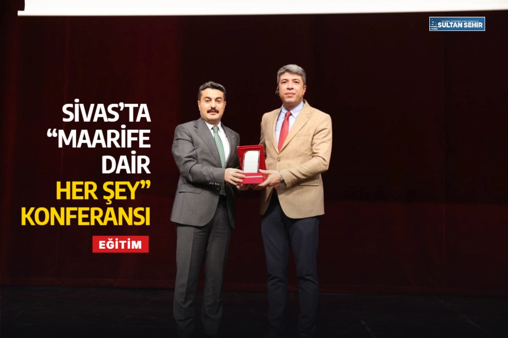 Sivas’ta “Maarife Dair Her Şey” konferansı