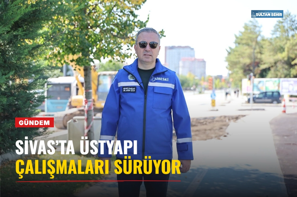 Sivas’ta üstyapı çalışmaları sürüyor