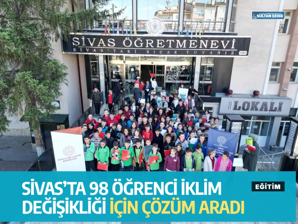 Sivas’ta 98 öğrenci iklim değişikliği için çözüm aradı