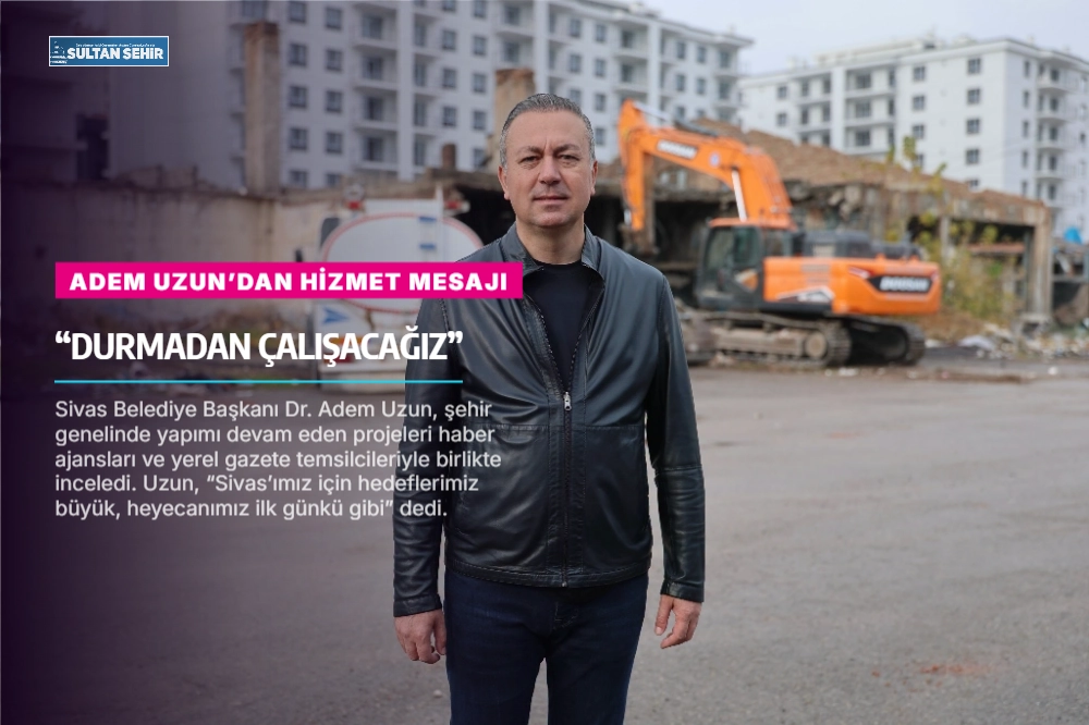 Adem Uzun’dan hizmet mesajı: “Durmadan çalışacağız”
