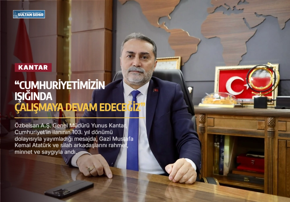 Kantar: “Cumhuriyetimizin ışığında çalışmaya devam edeceğiz”