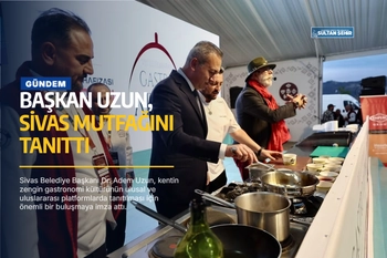 Başkan Uzun, Sivas mutfağını tanıttı