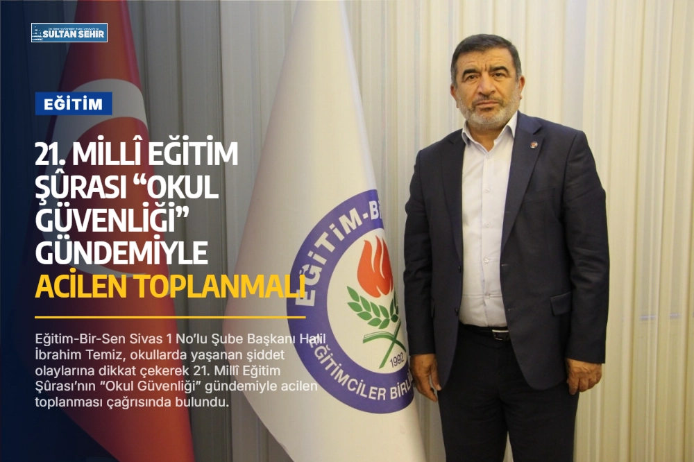 21. Millî Eğitim Şûrası “Okul Güvenliği” gündemiyle acilen toplanmalı