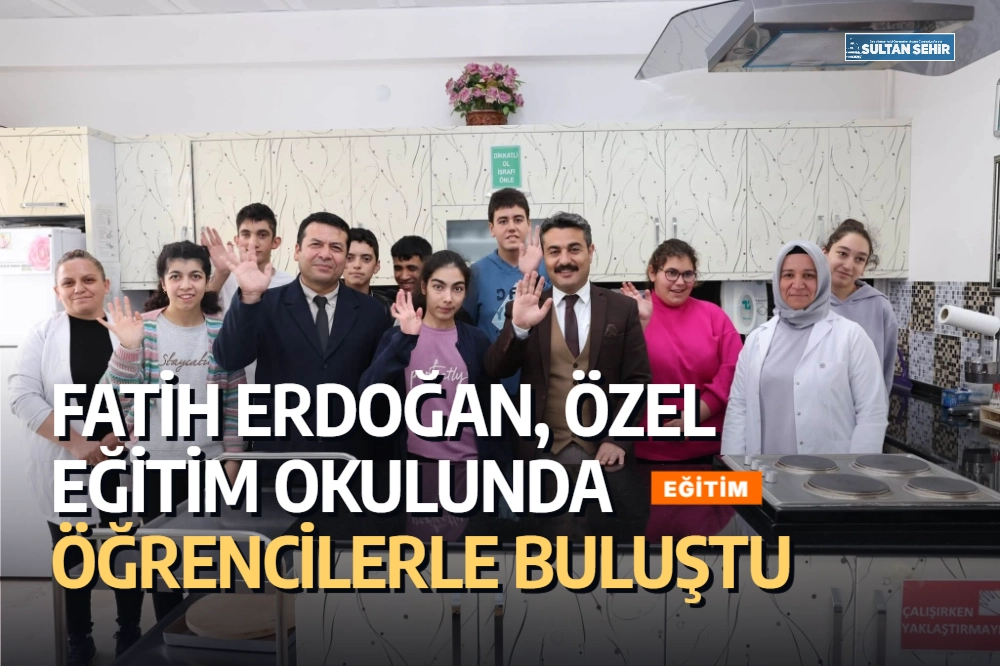 Fatih Erdoğan, özel eğitim okulunda öğrencilerle buluştu