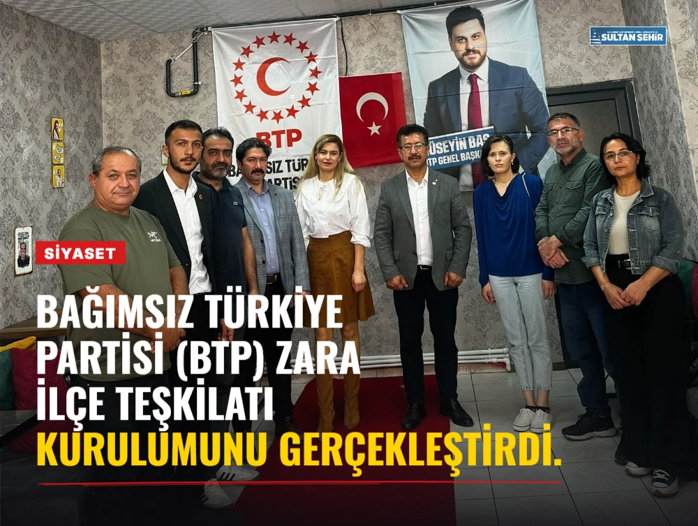 Bağımsız Türkiye Partisi (BTP) Zara İlçe Teşkilatı kurulumunu gerçekleştirdi.