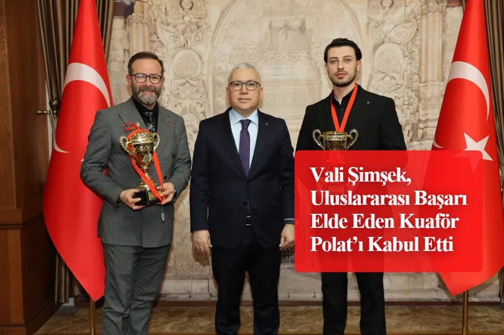 Vali Şimşek, Uluslararası Başarı Elde Eden Kuaför Polat’ı Kabul Etti