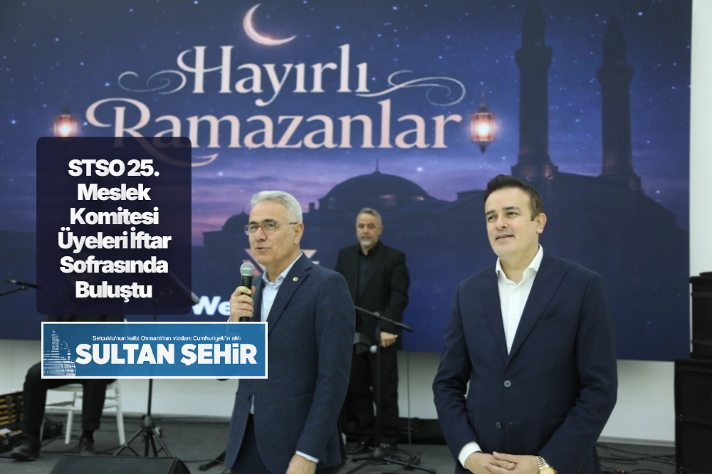 STSO 25. Meslek Komitesi Üyeleri İftar Sofrasında Buluştu