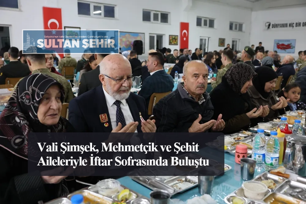 Vali Şimşek, Mehmetçik ve Şehit Aileleriyle İftar Sofrasında Buluştu