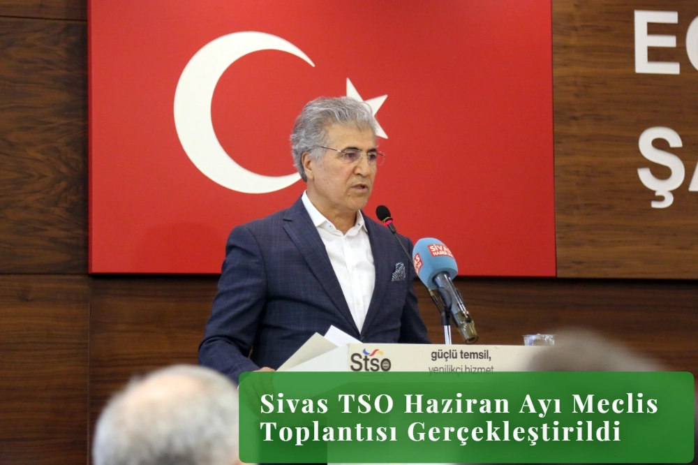 Sivas TSO Haziran Ayı Meclis Toplantısı Gerçekleştirildi