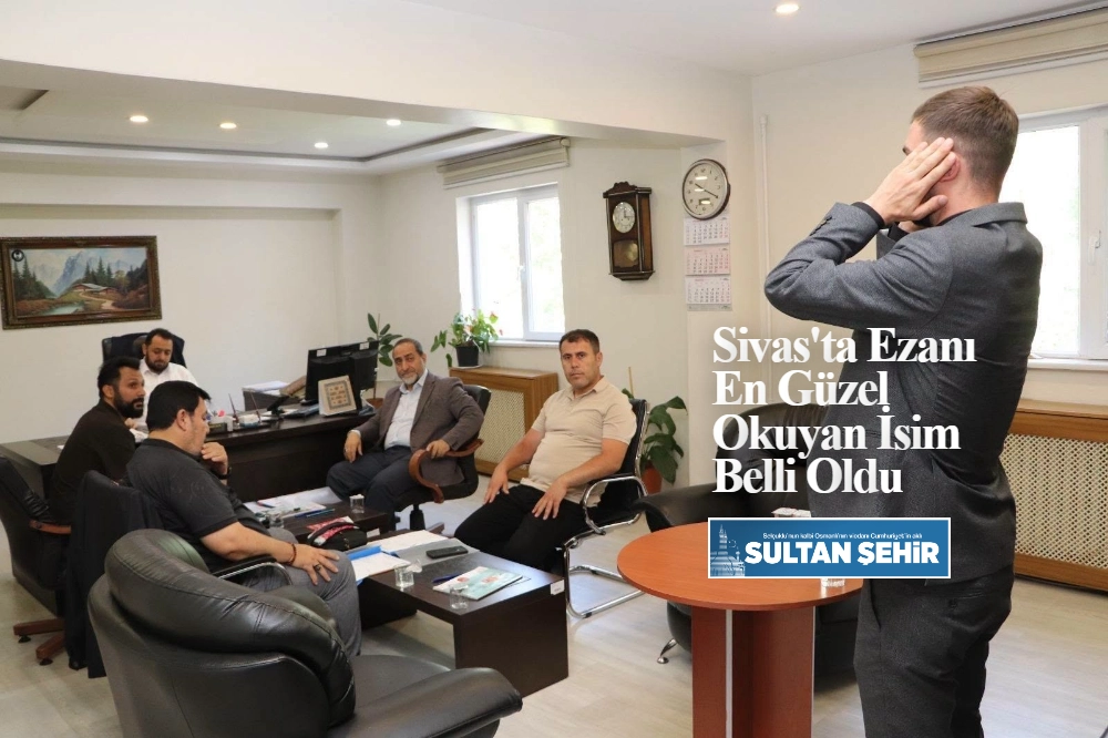Sivas'ta Ezanı En Güzel Okuyan İsim Belli Oldu