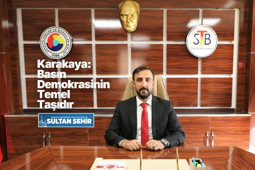 Karakaya: Basın Demokrasinin Temel Taşıdır