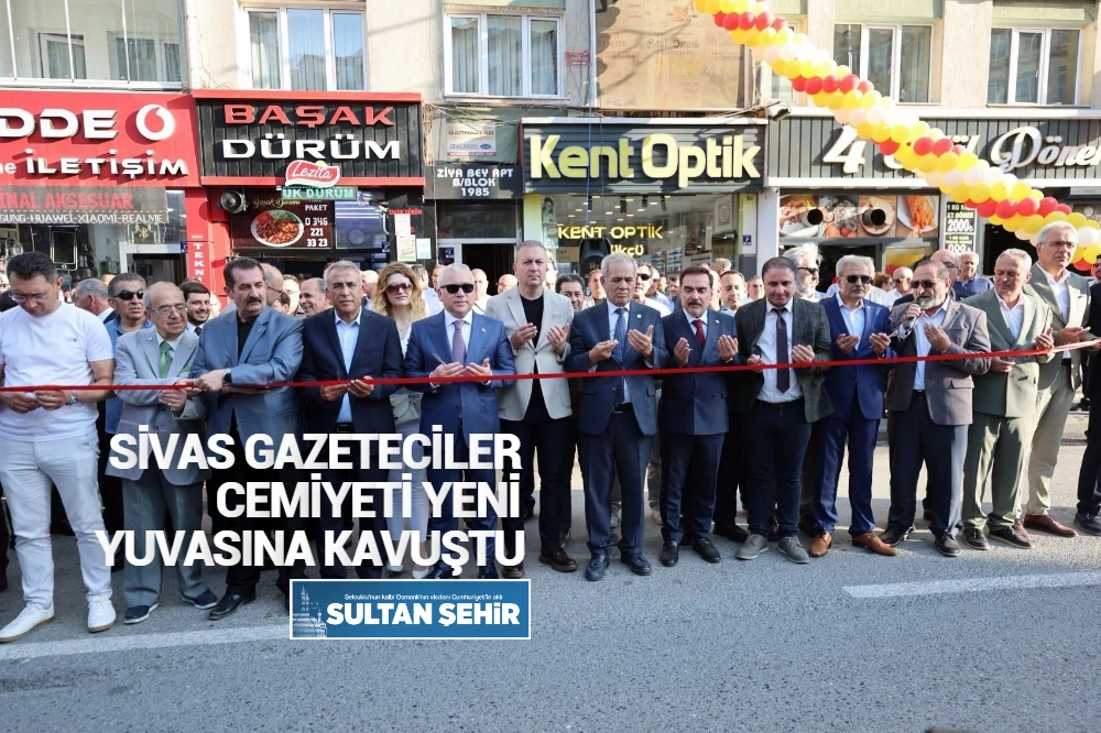 SİVAS GAZETECİLER CEMİYETİ YENİ YUVASINA KAVUŞTU