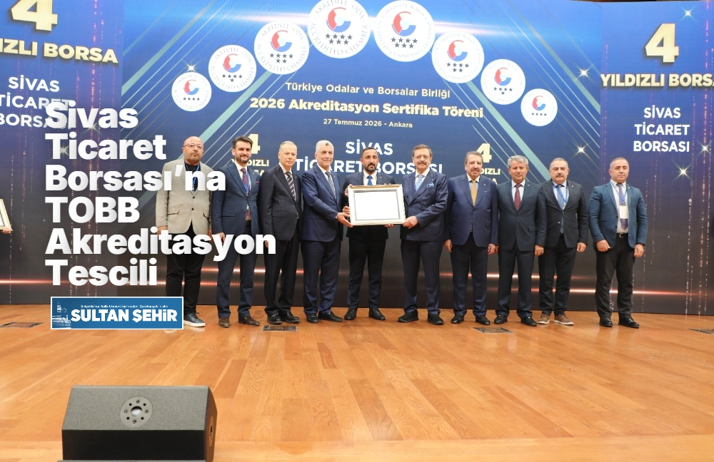 Sivas Ticaret Borsası’na TOBB Akreditasyon Tescili