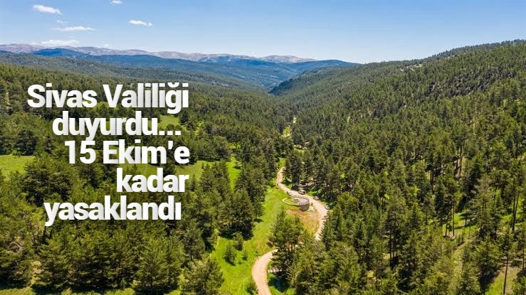 Sivas Valiliği duyurdu...  15 Ekim’e kadar yasaklandı 