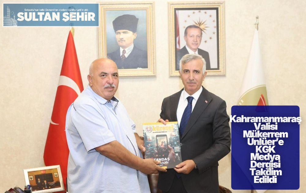 Kahramanmaraş Valisi Mükerrem Ünlüer’e KGK Medya Dergisi Takdim Edildi