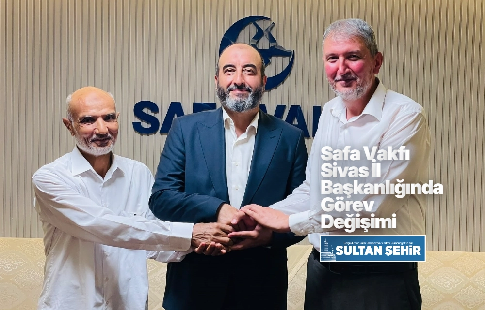 Safa Vakfı Sivas İl Başkanlığında Görev Değişimi