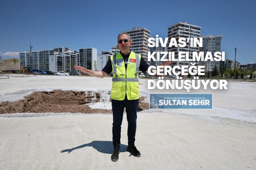 SİVAS’IN KIZILELMASI GERÇEĞE DÖNÜŞÜYOR