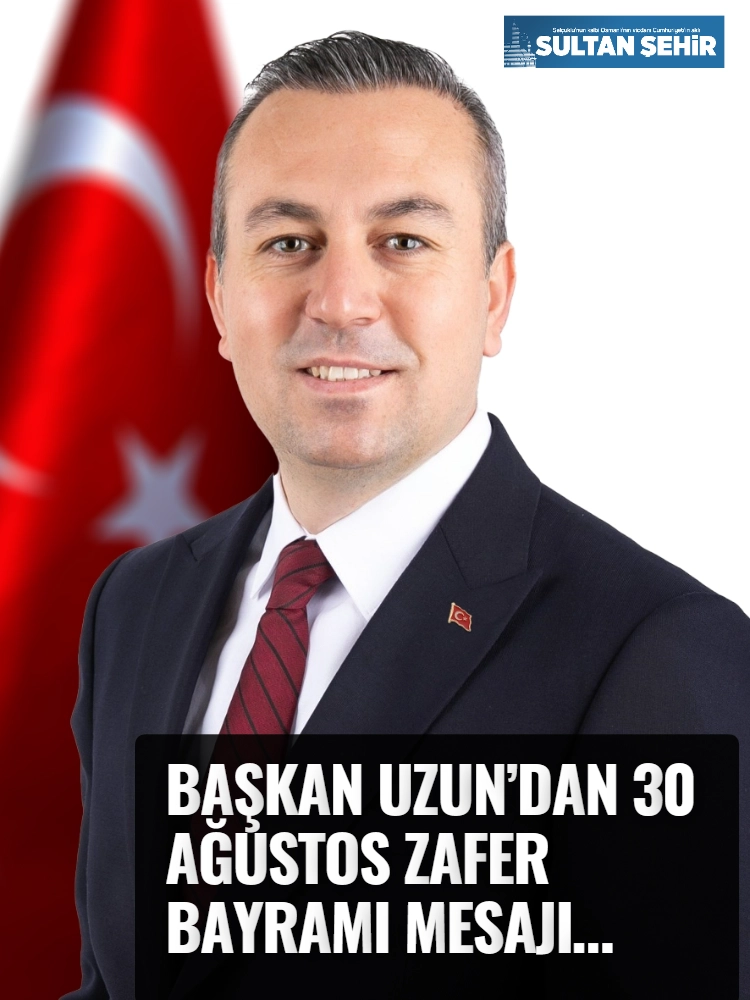 BAŞKAN UZUN’DAN 30 AĞUSTOS ZAFER BAYRAMI MESAJI…