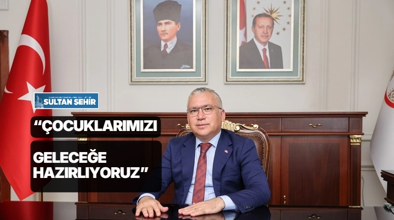 Şimşek: “Çocuklarımızı geleceğe hazırlıyoruz”