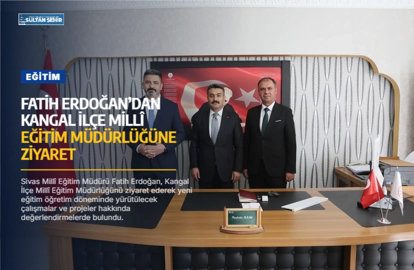 Fatih Erdoğan’dan Kangal İlçe Millî Eğitim Müdürlüğüne ziyaret