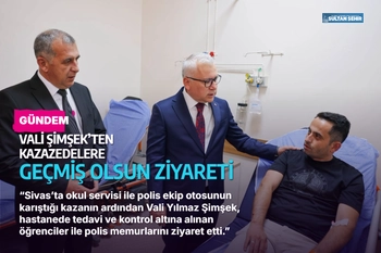 Vali Şimşek’ten kazazedelere geçmiş olsun ziyareti