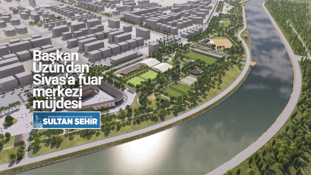 Başkan Uzun'dan Sivas'a fuar merkezi müjdesi