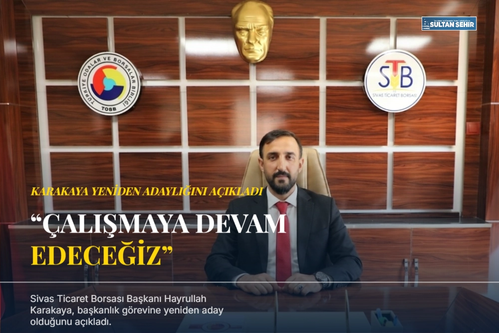 Karakaya yeniden adaylığını açıkladı: “Çalışmaya devam edeceğiz”