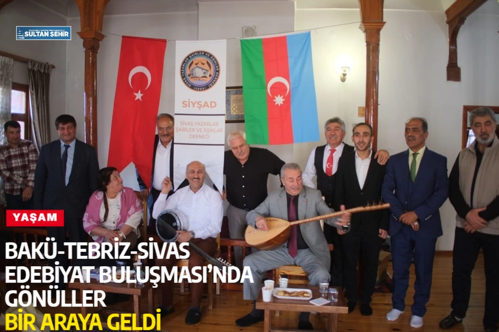 Haber / Bahar AKDENİZ BAKÜ-TEBRİZ-SİVAS EDEBİYAT BULUŞMASI’NDA GÖNÜLLER BİR ARAYA GELDİ