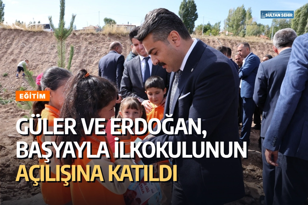 Güler ve Erdoğan, Başyayla İlkokulunun açılışına katıldı