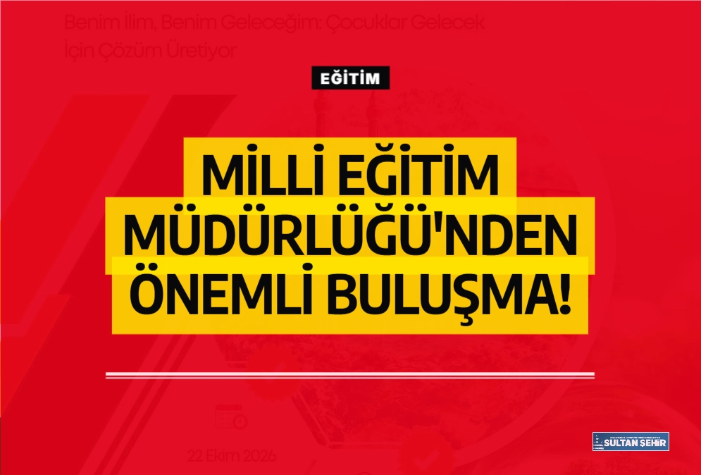 Milli Eğitim Müdürlüğü'nden önemli buluşma! 