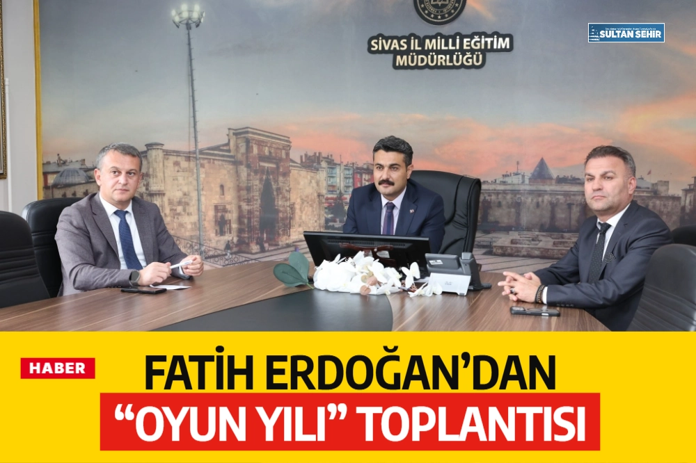 Fatih Erdoğan’dan “Oyun Yılı” toplantısı